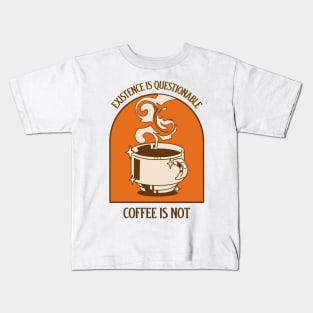 EXISTENCE IS QUESTIONABLE COFFEE IS NOT ABSURDISM PHILOSOPHY Kids T-Shirt